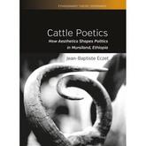 Cattle Poetics. How Aesthetics Shapes Politics in Mursiland, Ethiopia