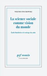 La science sociale comme vision du monde. Emile Durkheim et le mirage du salut