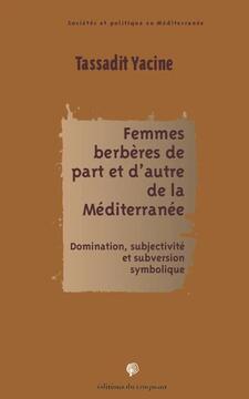 Femmes berbères de part et d'autre de la Méditerranée. Domination, subjectivité et subversion symbolique